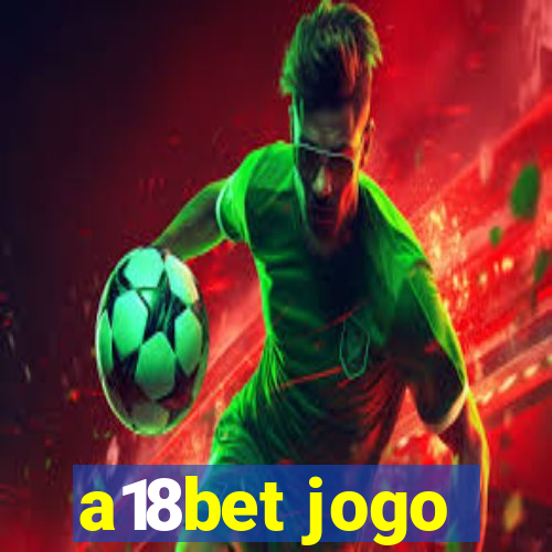 a18bet jogo